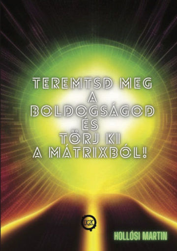 Teremtsd meg a Boldogságod és törj ki a Mátrixból! termékhez kapcsolódó kép