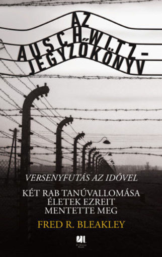 Az Auschwitz-jegyzőkönyv - versenyfutás az idővel - Két rab tanúvallomása életek ezreit mentette meg termékhez kapcsolódó kép
