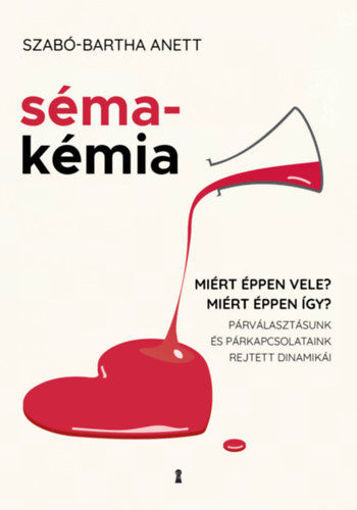 Sémakémia - Miért éppen vele? Miért éppen így? Párválasztásunk és párkapcsolataink rejtett dinamikái termékhez kapcsolódó kép