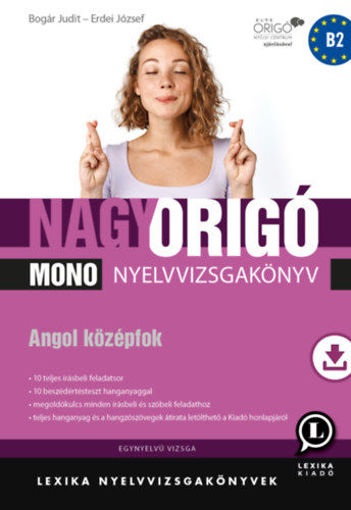 Nagy Origó MONO nyelvvizsgakönyv - Angol középfok (B2) - Egynyelvű vizsga termékhez kapcsolódó kép