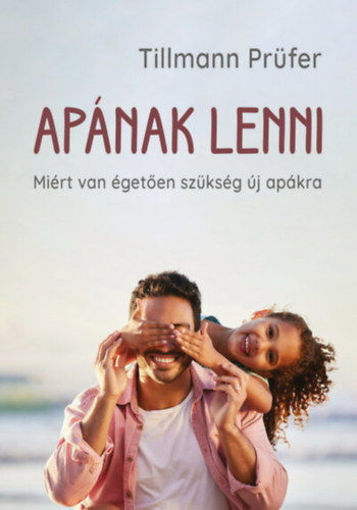 Apának lenni - Miért van égetően szükség új apákra termékhez kapcsolódó kép
