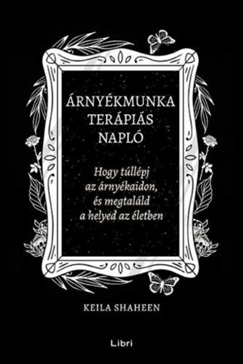Árnyékmunka terápiás napló - Hogy túllépj az árnyékaidon, és megtaláld a helyed az életben termékhez kapcsolódó kép