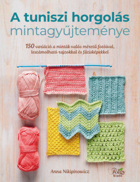 A tuniszi horgolás mintagyűjteménye - 150 variáció a minták valós méretű fotóival, leszámolható rajzokkal és fázisképekkel termékhez kapcsolódó kép