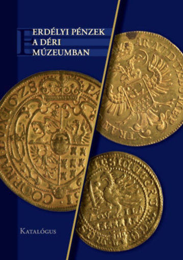 Erdélyi pénzek a Déri Múzeumban - Katalógus termékhez kapcsolódó kép