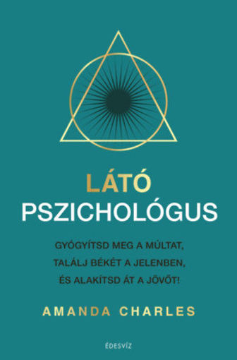 Látó pszichológus - Gyógyítsd meg a múltat, találj békét a jelenben és alakítsd át a jövőt! termékhez kapcsolódó kép