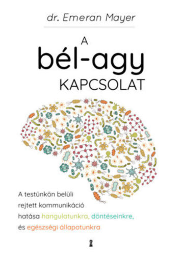 A bél-agy kapcsolat - A testünkön belüli rejtett kommunikáció hatása hangulatunkra, döntéseinkre és egészségi állapotunkra termékhez kapcsolódó kép