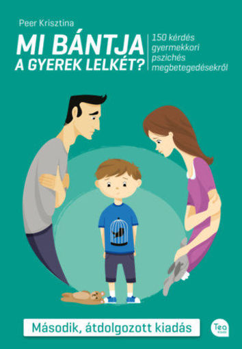 Mi bántja a gyerek lelkét? (Második, átdolgozott kiadás) - 150 kérdés a gyermekkori pszichés megbetegedésekről termékhez kapcsolódó kép