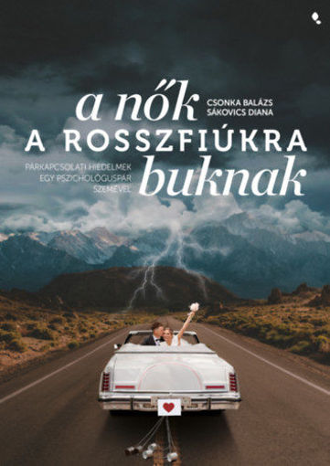 A nők a rosszfiúkra buknak - Párkapcsolati hiedelmek egy pszichológuspár szemével termékhez kapcsolódó kép