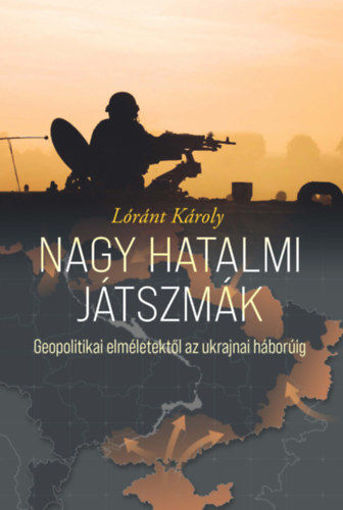 Nagy hatalmi játszmák - Geopolitikai elméletektől az ukrajnai háborúig termékhez kapcsolódó kép