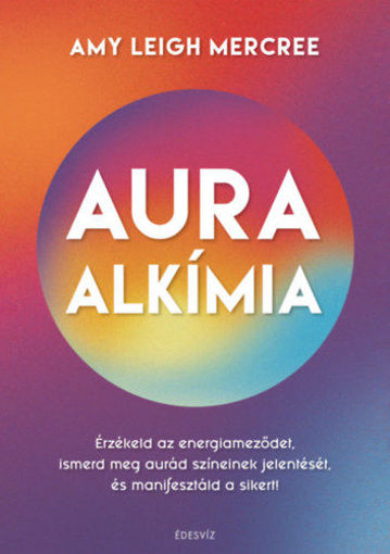 Auraalkímia - Érzékeld az energiameződet, ismerd meg aurád színeinek jelentését, és manifesztáld a sikert! termékhez kapcsolódó kép