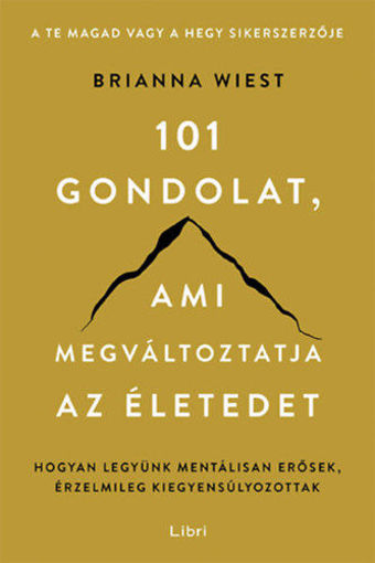 101 gondolat, ami megváltoztatja az életedet - Hogyan legyünk mentálisan erősek, érzelmileg kiegyensúlyozottak termékhez kapcsolódó kép