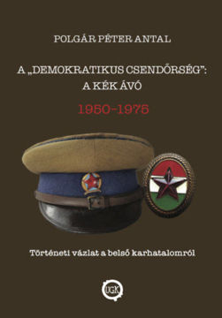 A demokratikus csendőrség: A kék Ávó 1950 - 1975 - Történeti vázlat a belső karhatalomról termékhez kapcsolódó kép