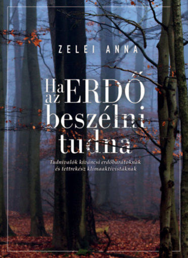 Ha az ERDŐ beszélni tudna - Tudnivalók kíváncsi erdőbarátoknak és tettrekész klímaaktivistáknak termékhez kapcsolódó kép