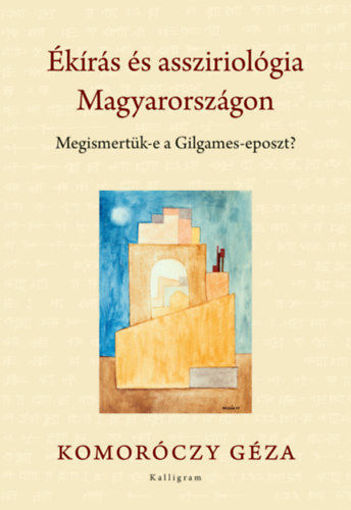 Ékírás és assziriológia Magyarországon - Megismetük-e a Gilgames-eposzt? termékhez kapcsolódó kép
