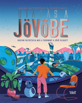 Utazás a jövőbe - Hogyan változtatja meg a tudomány a jövő világát? termékhez kapcsolódó kép