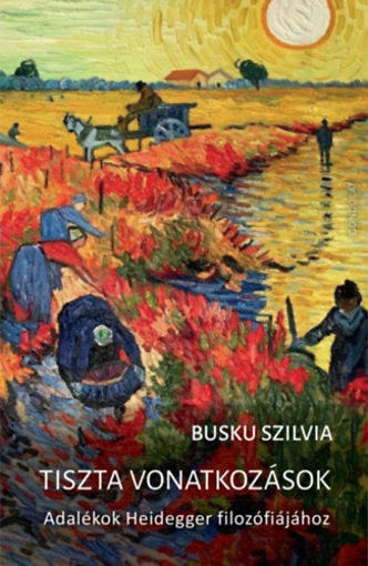 Tiszta vonatkozások - Adalékok Heidegger filozófiájához termékhez kapcsolódó kép