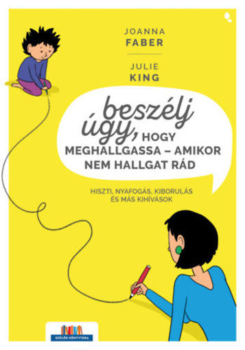 Beszélj úgy, hogy meghallgassa - amikor nem hallgat rád - Hiszti, nyafogás, kiborulás és más kihívások termékhez kapcsolódó kép