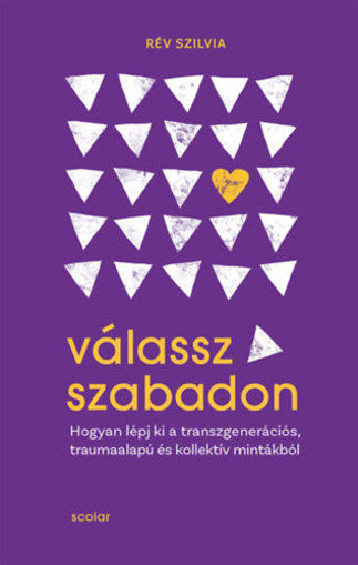 Válassz szabadon - Hogyan lépj ki a transzgenerációs, traumaalapú és kollektív mintákból termékhez kapcsolódó kép
