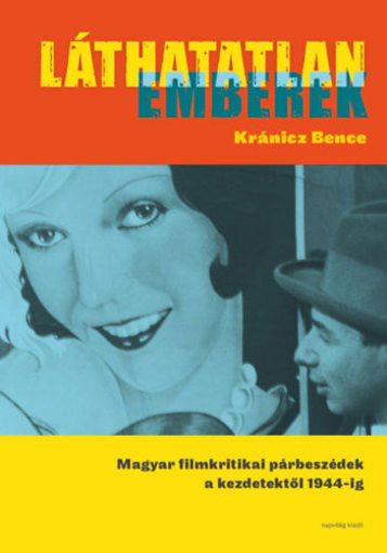 Láthatatlan emberek - Magyar filmkritikai párbeszédek a kezdetektől 1944-ig termékhez kapcsolódó kép
