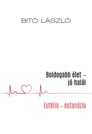 Boldogabb élet - jó halál - Eutélia - eutanázia termékhez kapcsolódó kép
