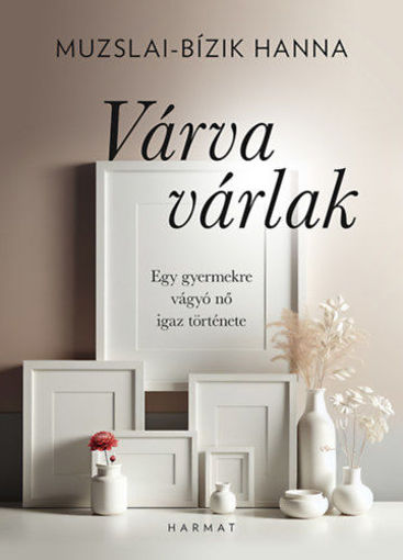 Várva várlak - Egy gyermekre vágyó nő igaz története termékhez kapcsolódó kép