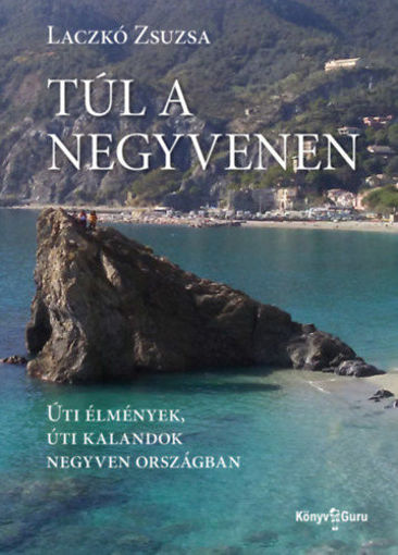 Túl a negyvenen - Úti élmények, úti kalandok negyven országban termékhez kapcsolódó kép