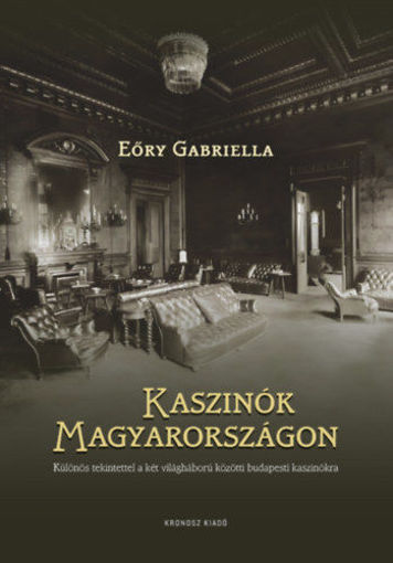 Kaszinók Magyarországon - Különös tekintettel a két világháború közötti budapesti kaszinókra termékhez kapcsolódó kép