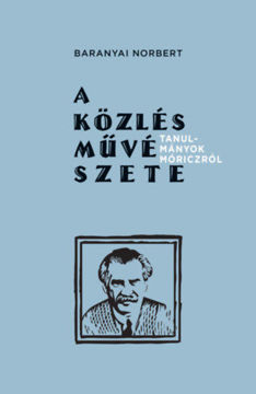 A közlés művészete - Tanulmányok Móriczról termékhez kapcsolódó kép