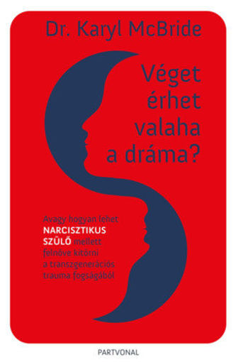 Véget érhet valaha a dráma? - Avagy hogyan lehet narcisztikus szülő mellett felnőve kitörni a transzgenerációs trauma fogságából termékhez kapcsolódó kép