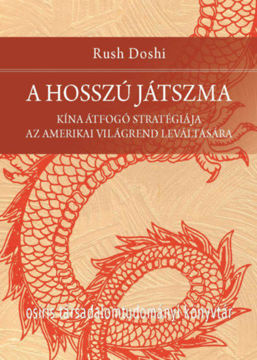 A hosszú játszma - Kína átfogó stratégiája az amerikai világrend leváltására termékhez kapcsolódó kép