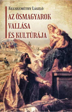 Az ősmagyarok vallása és kultúrája termékhez kapcsolódó kép