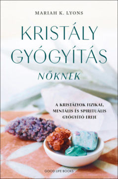 Kristálygyógyítás nőknek - A kristályok fizikai, mentális és spirituális gyógyító ereje termékhez kapcsolódó kép