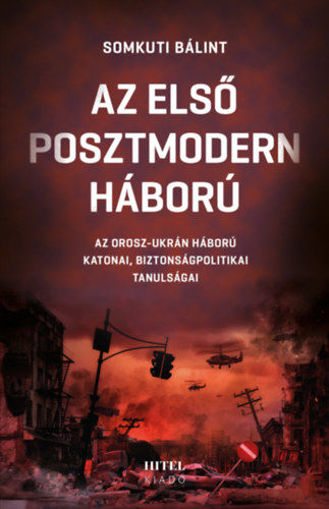 Az első posztmodern háború - Az orosz-ukrán háború katonai, biztonságpolitikai tanulságai termékhez kapcsolódó kép