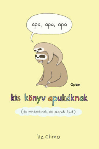 Apa, apa, apa - Kis könyv apukáknak (és mindenkinek, aki szereti őket) termékhez kapcsolódó kép
