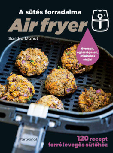 Air fryer - A sütés forradalma - 120 recept forró levegős sütőhöz termékhez kapcsolódó kép
