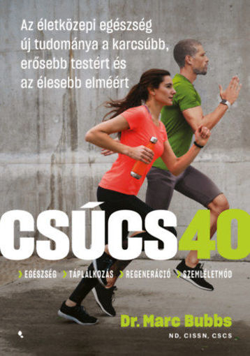 Csúcs 40 - Az életközepi egészség új tudománya a karcsúbb, erősebb testért és az élesebb elméért termékhez kapcsolódó kép