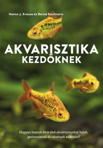 Akvarisztika kezdőknek - Hogyan hozzuk létre első akváriumunkat halak, gerinctelenek és növények számára? termékhez kapcsolódó kép