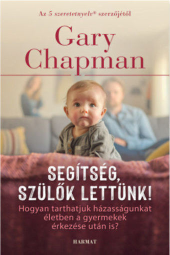 Segítség, szülők lettünk! - Hogyan tarthatjuk házasságunkat életben a gyermek(ek) érkezése után is? termékhez kapcsolódó kép