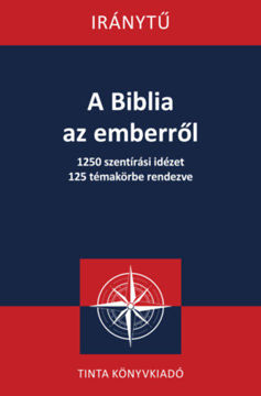 A Biblia az emberről - 1250 szentírási idézet 125 témakörbe rendezve termékhez kapcsolódó kép