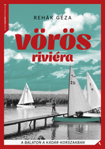 Vörös Riviéra - A Balaton a Kádár-korszakban termékhez kapcsolódó kép