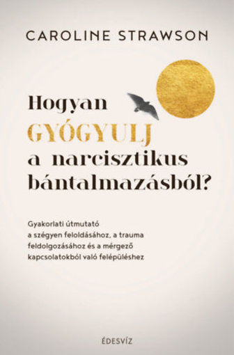 Hogyan gyógyulj a narcisztikus bántalmazásból? termékhez kapcsolódó kép