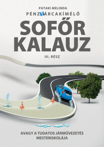 Pénztárcakímélő Sofőrkalauz III.rész - Avagy a tudatos járművezetés mesteriskolája termékhez kapcsolódó kép