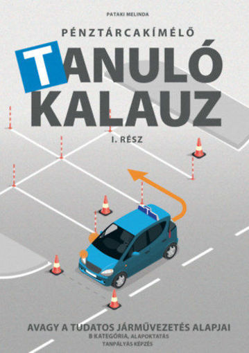 Pénztárcakímélő Tanulókalauz I.rész - Avagy a tudatos járművezetés alapjai - B kategória, alapoktatás, tanpályás képzés termékhez kapcsolódó kép