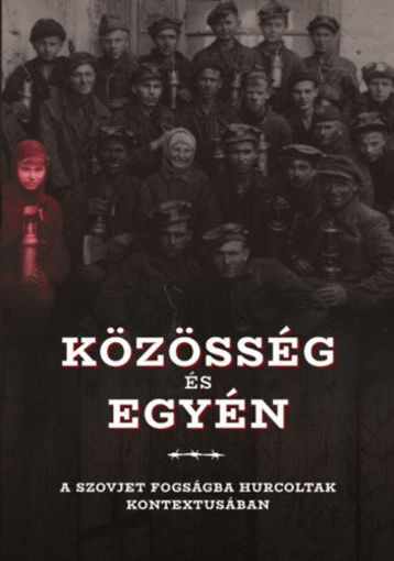 Közösség és egyén a szovjet fogságba hurcoltak kontextusában - A Gulág- és Gupvikutatók Nemzetközi Társasága IX. nemzetközi konferenciájának tanulmánykötete termékhez kapcsolódó kép