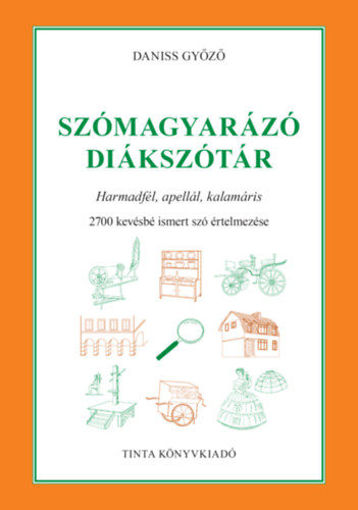 Szómagyarázó diákszótár - Harmadfél, apellál, kalamáris. 2700 kevésbé ismert szó értelmezése termékhez kapcsolódó kép