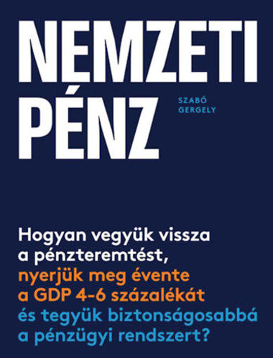 Nemzeti pénz - Hogyan vegyük vissza a pénzteremtést, nyerjük meg évente a GDP 4-6 százalékát és tegyük biztonságosabbá a pénzügyi rendszert? termékhez kapcsolódó kép