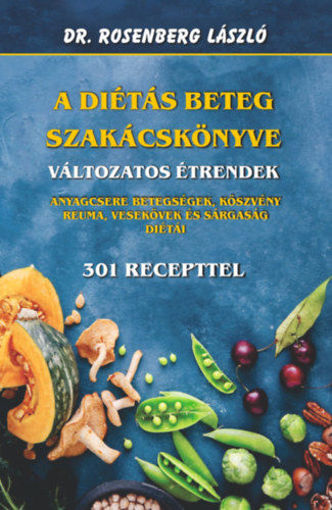 A diétás beteg szakácskönyve - Változatos étrendek - Anyagcsere betegségek, köszvény, reuma, vesekövek és a sárgaság diétái - 301 recepttel termékhez kapcsolódó kép