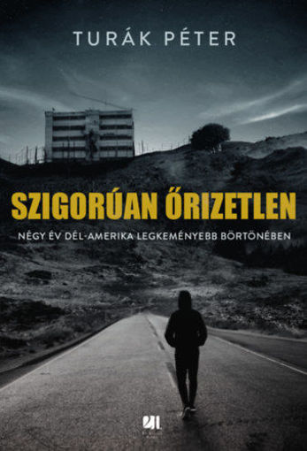 Szigorúan őrizetlen - Négy év Dél-Amerika legkeményebb börtönében termékhez kapcsolódó kép