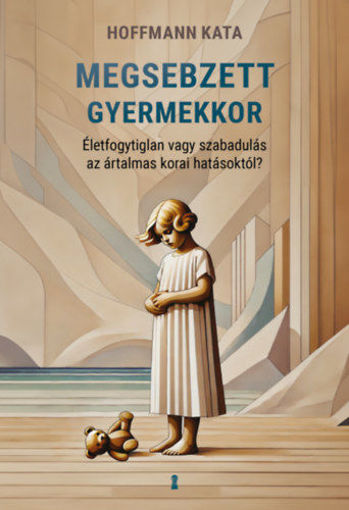 Megsebzett gyermekkor - Életfogytiglan vagy szabadulás az ártalmas korai hatásoktól? termékhez kapcsolódó kép