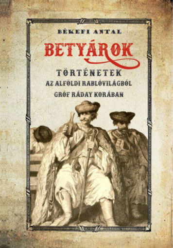 Betyárok - Történetek az alföldi betyárvilágból gróf Ráday korában termékhez kapcsolódó kép